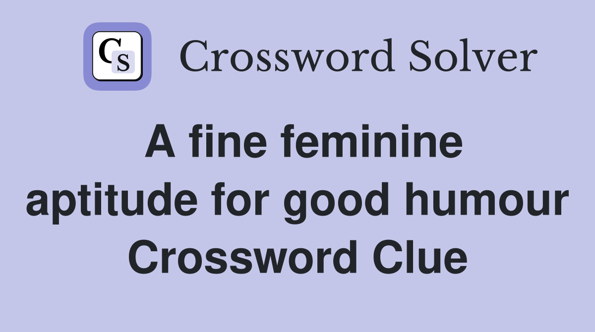 A fine feminine aptitude for good humour Crossword Clue