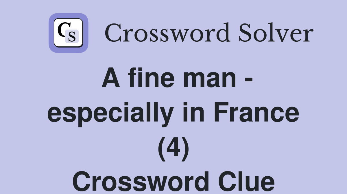 A fine man - especially in France (4) Crossword Clue