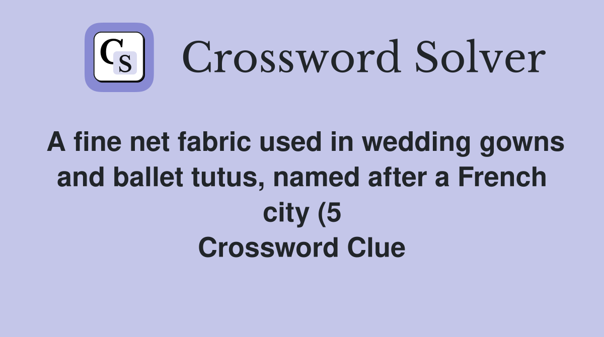 A fine net fabric used in wedding gowns and ballet tutus named after a A fine net fabric used in wedding gowns and ballet tutus named after a