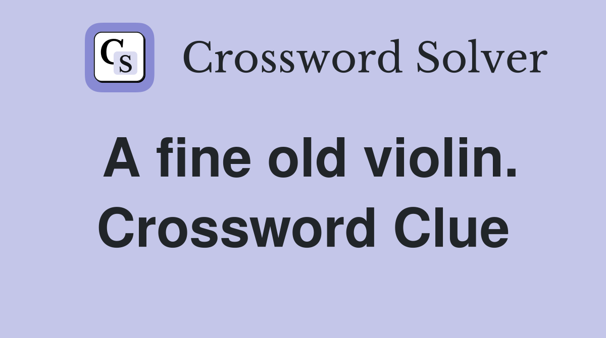 A fine old violin. Crossword Clue
