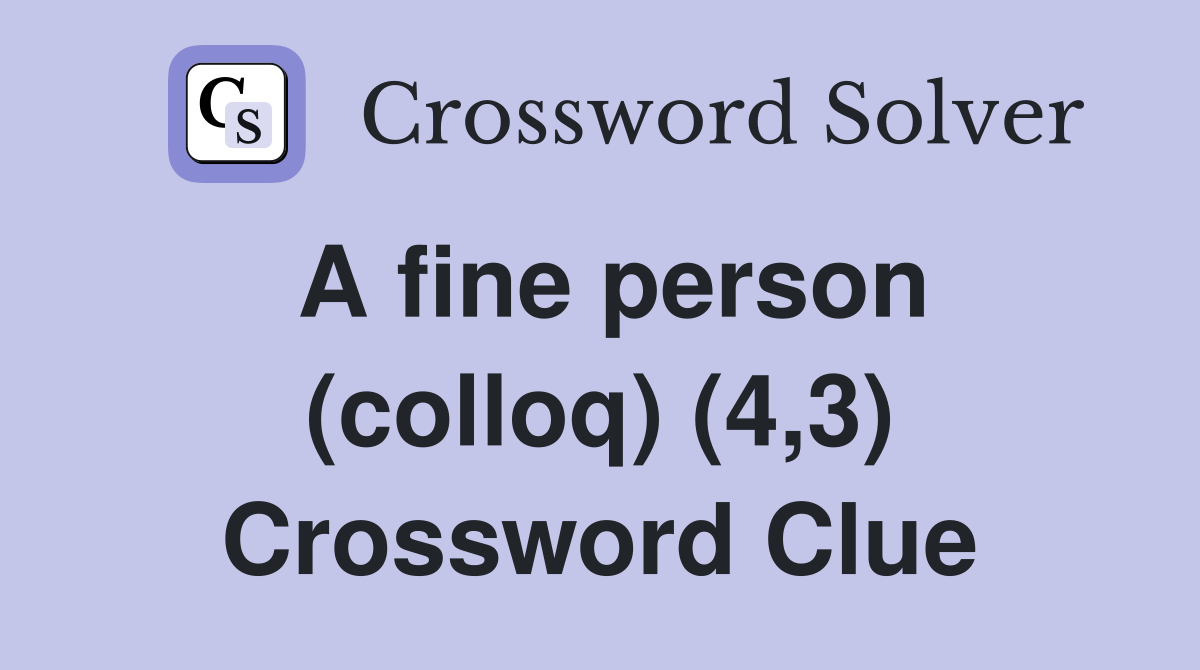 A fine person (colloq) (4,3) Crossword Clue