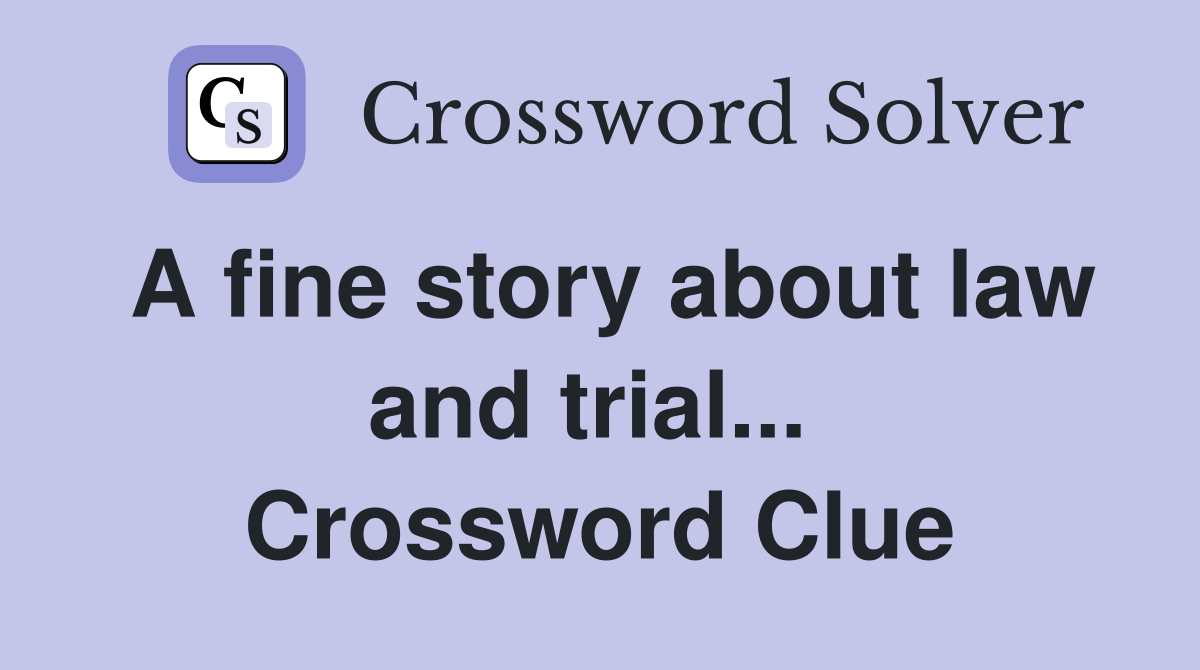A fine story about law and trial...  Crossword Clue