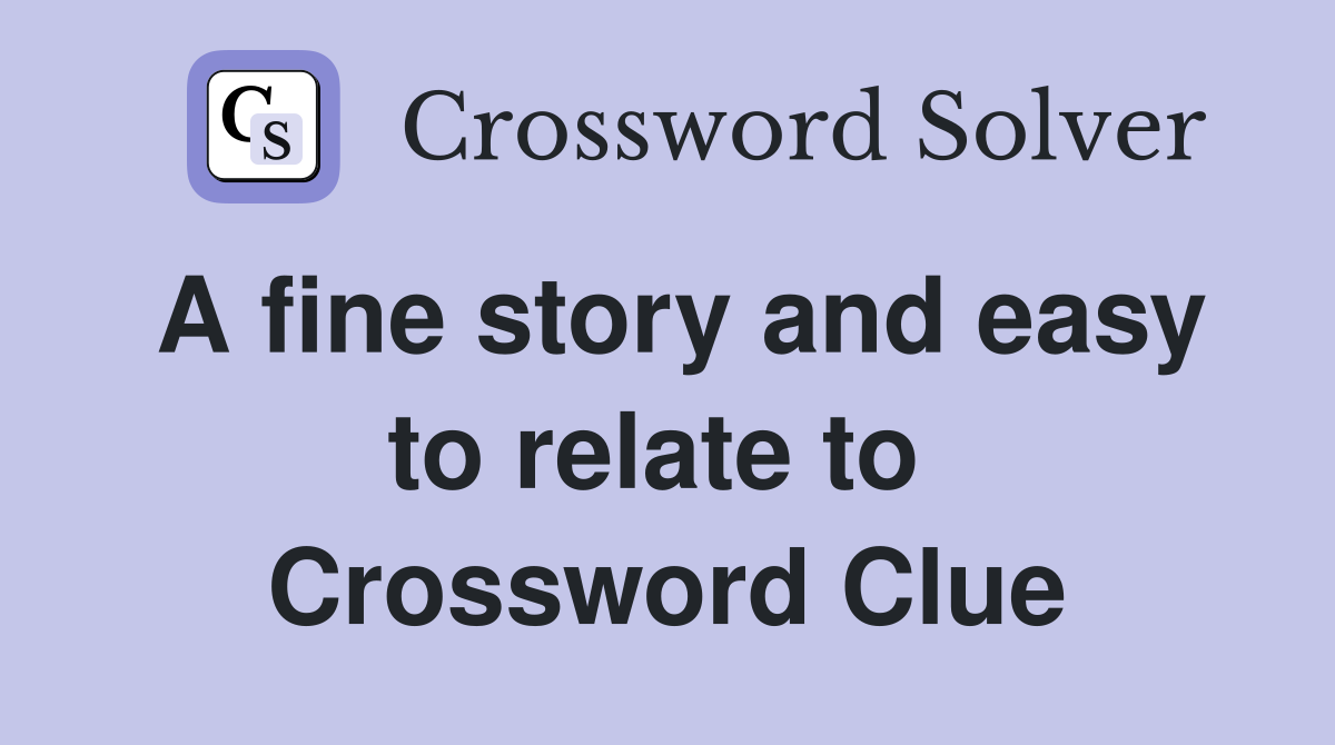 A fine story and easy to relate to  Crossword Clue