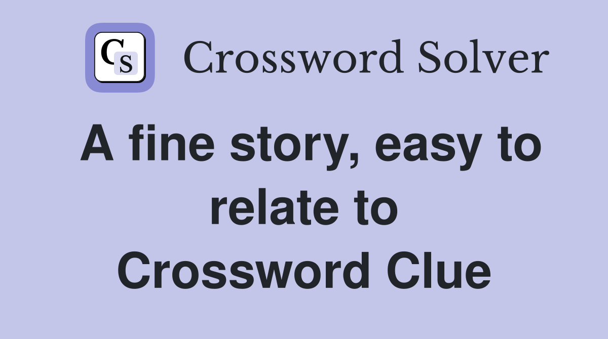 A fine story, easy to relate to Crossword Clue