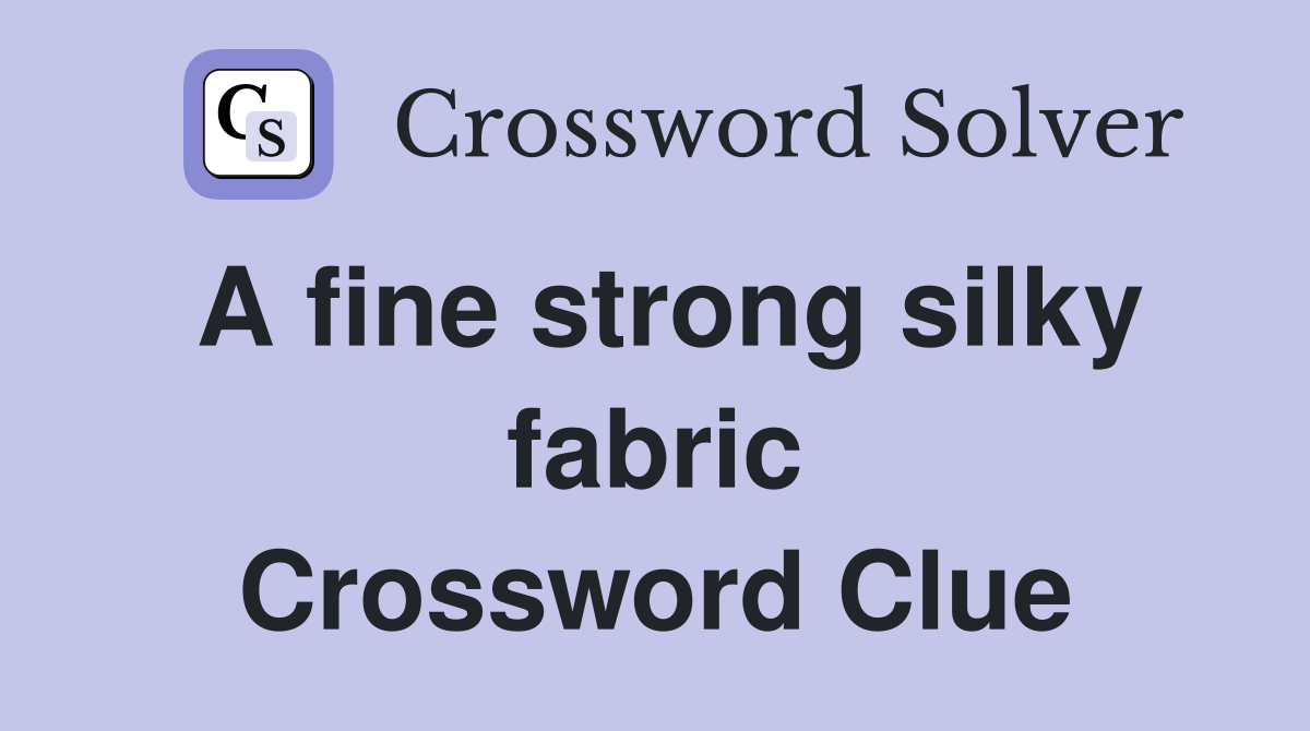 A fine strong silky fabric Crossword Clue