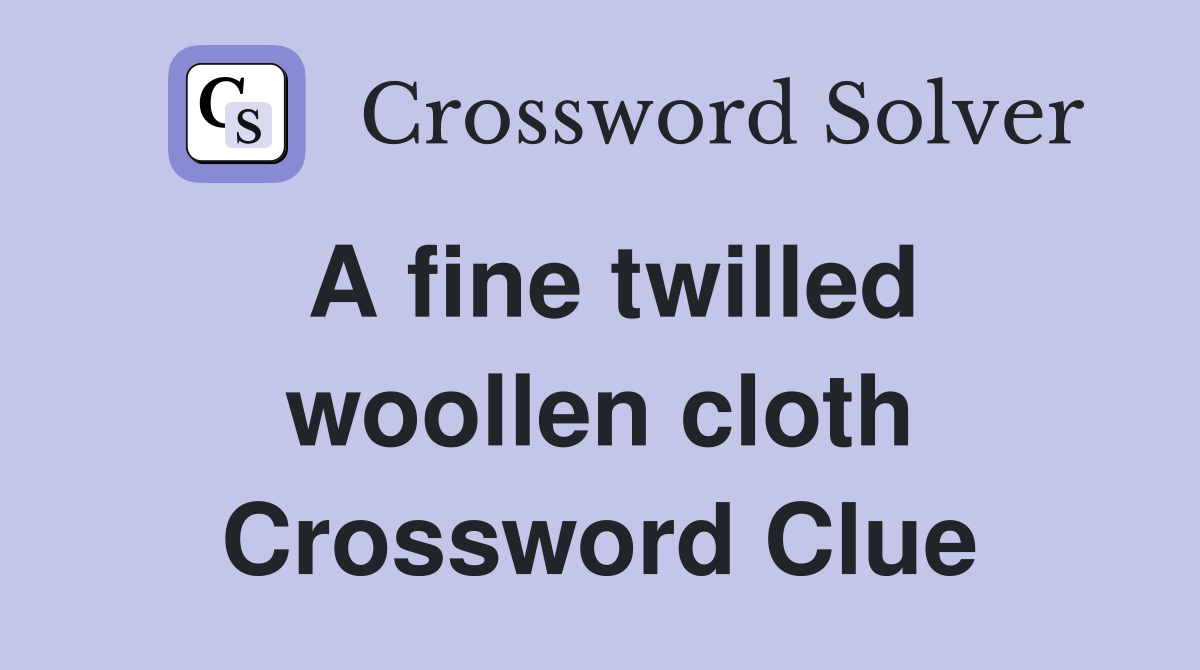 A fine twilled woollen cloth Crossword Clue