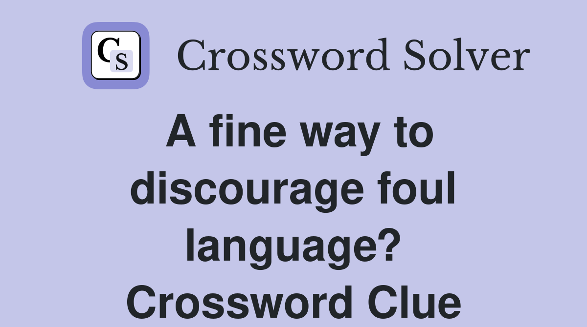 A fine way to discourage foul language? Crossword Clue