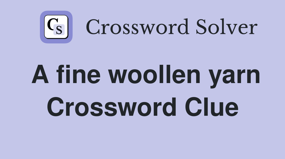 A fine woollen yarn Crossword Clue