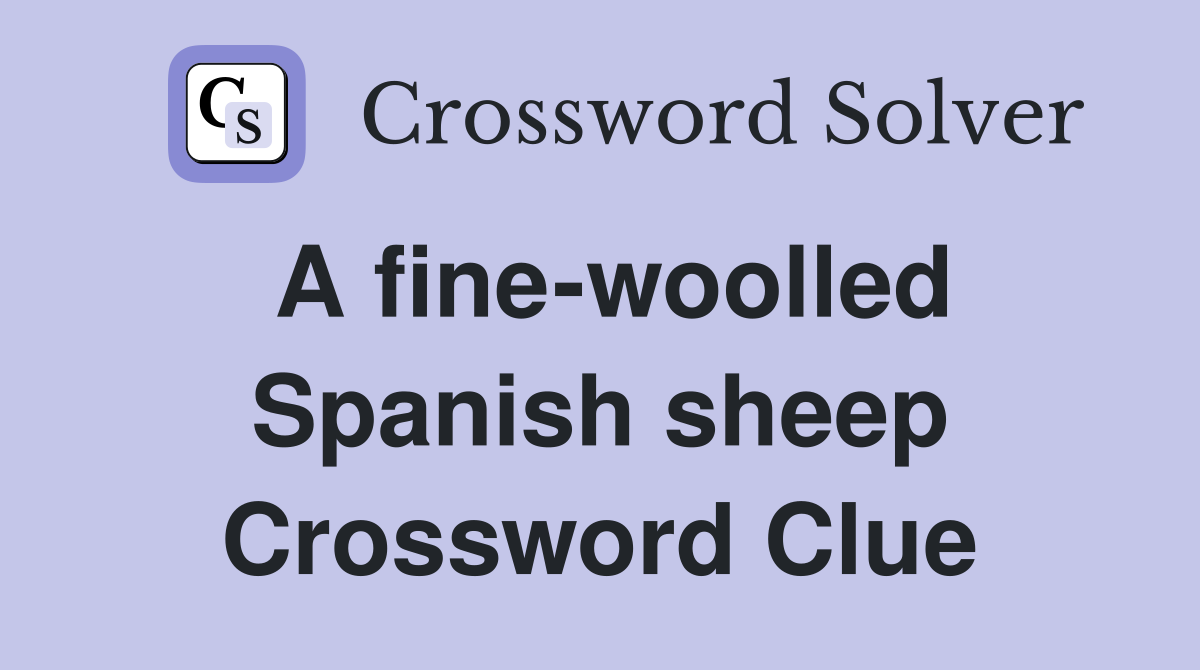 A fine-woolled Spanish sheep Crossword Clue