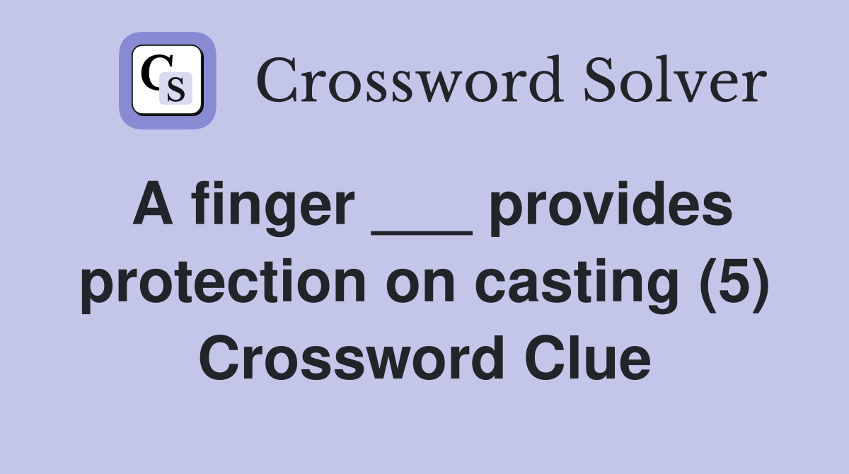 A finger ___ provides protection on casting (5) Crossword Clue