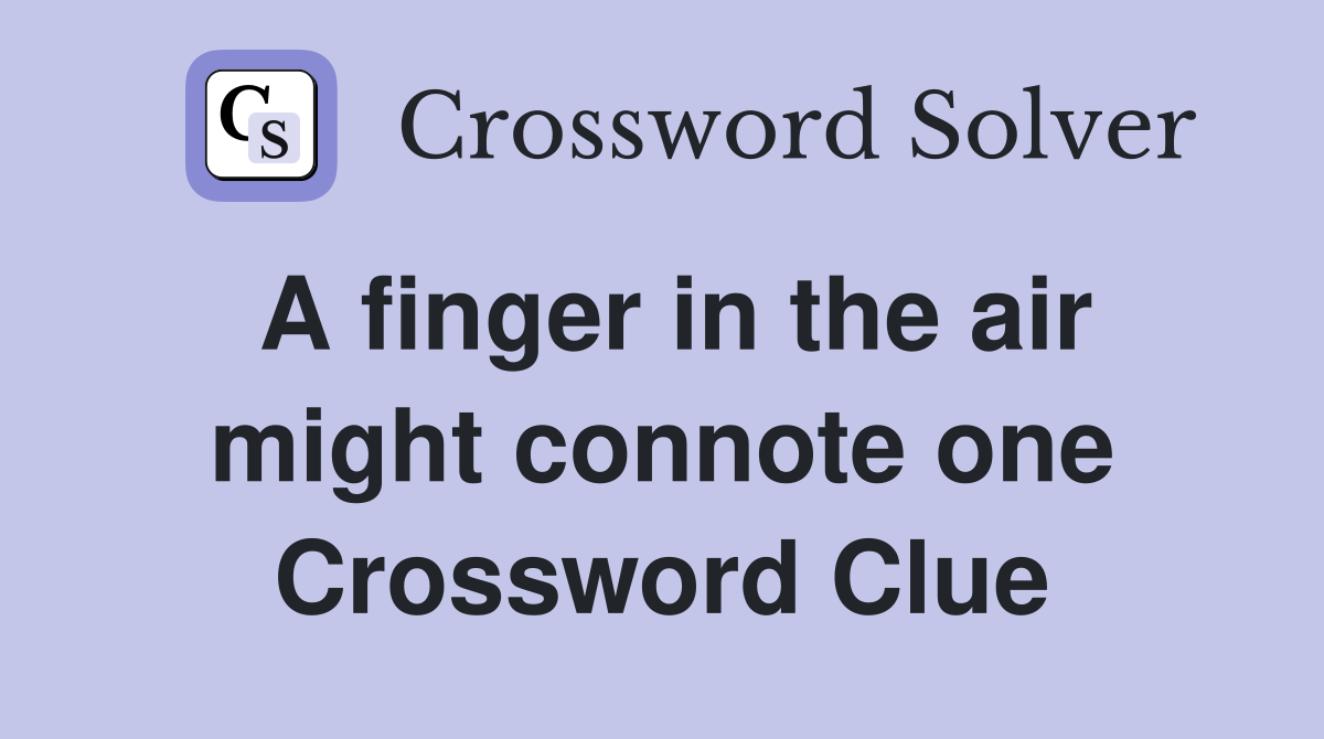 A finger in the air might connote one Crossword Clue