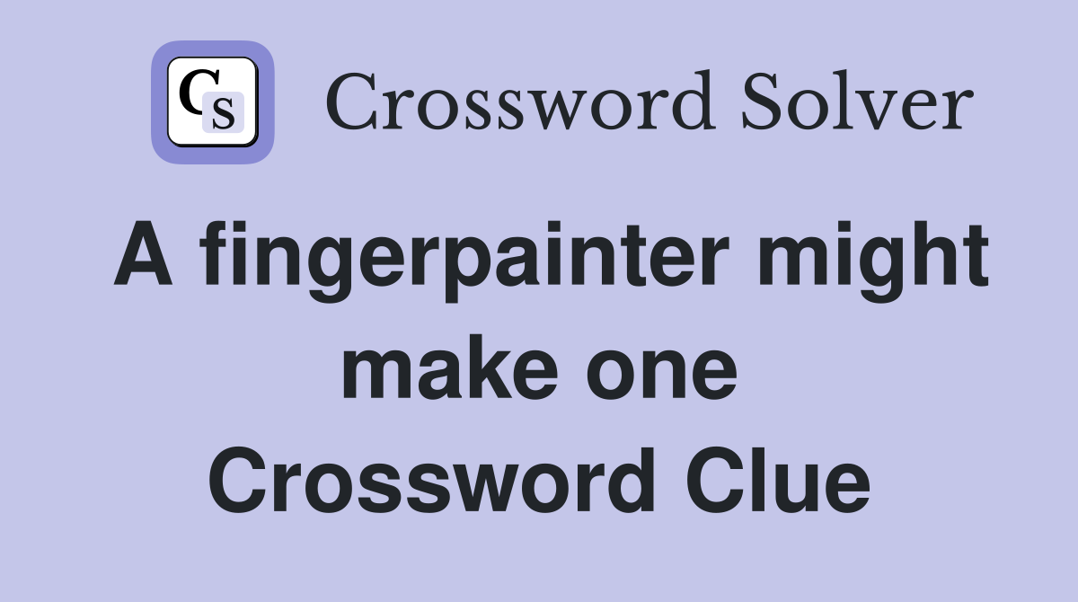 A fingerpainter might make one Crossword Clue