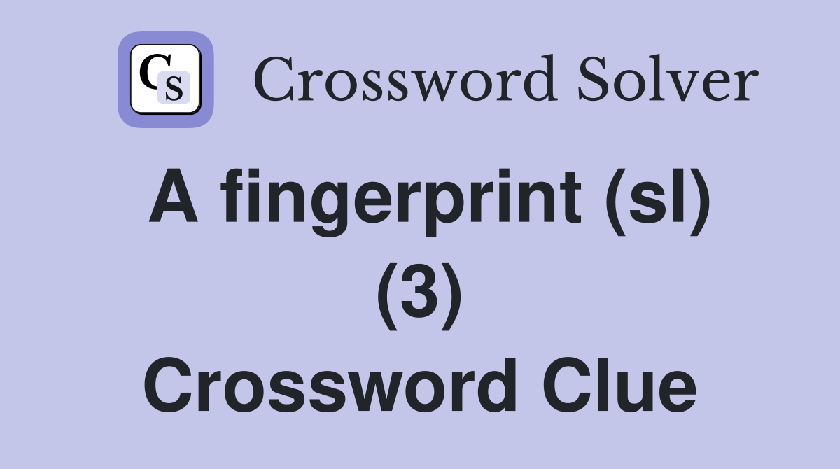 A fingerprint (sl) (3) Crossword Clue