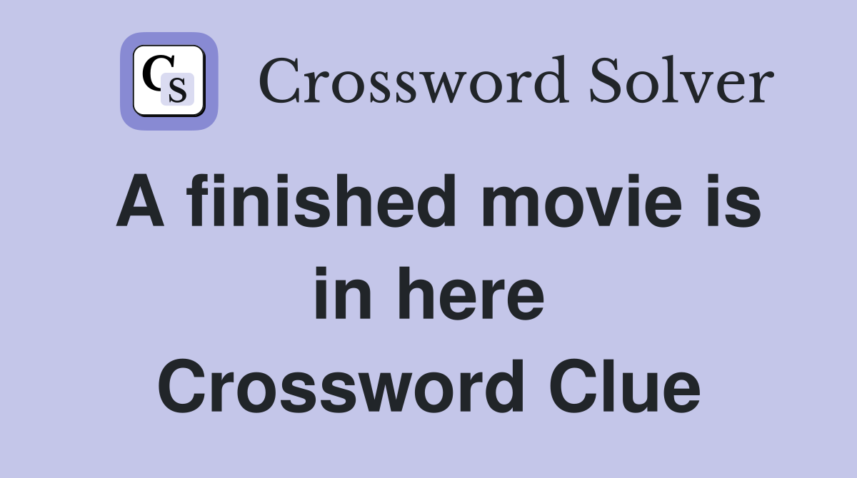A finished movie is in here Crossword Clue