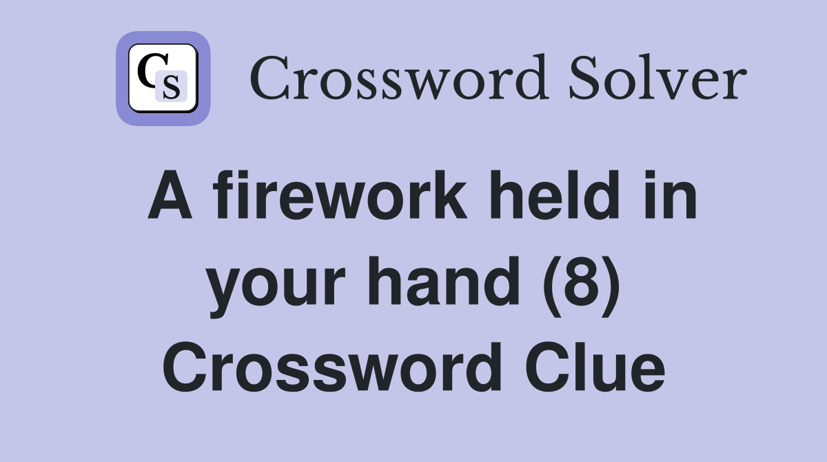 A firework held in your hand (8) Crossword Clue