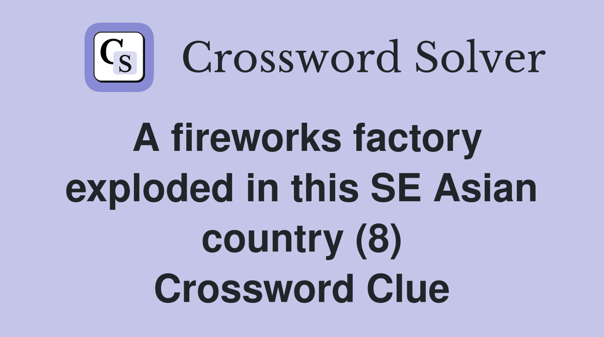 A fireworks factory exploded in this SE Asian country (8) Crossword Clue
