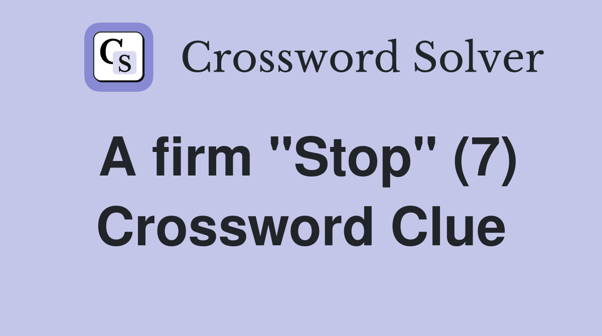 A firm "Stop" (7) Crossword Clue