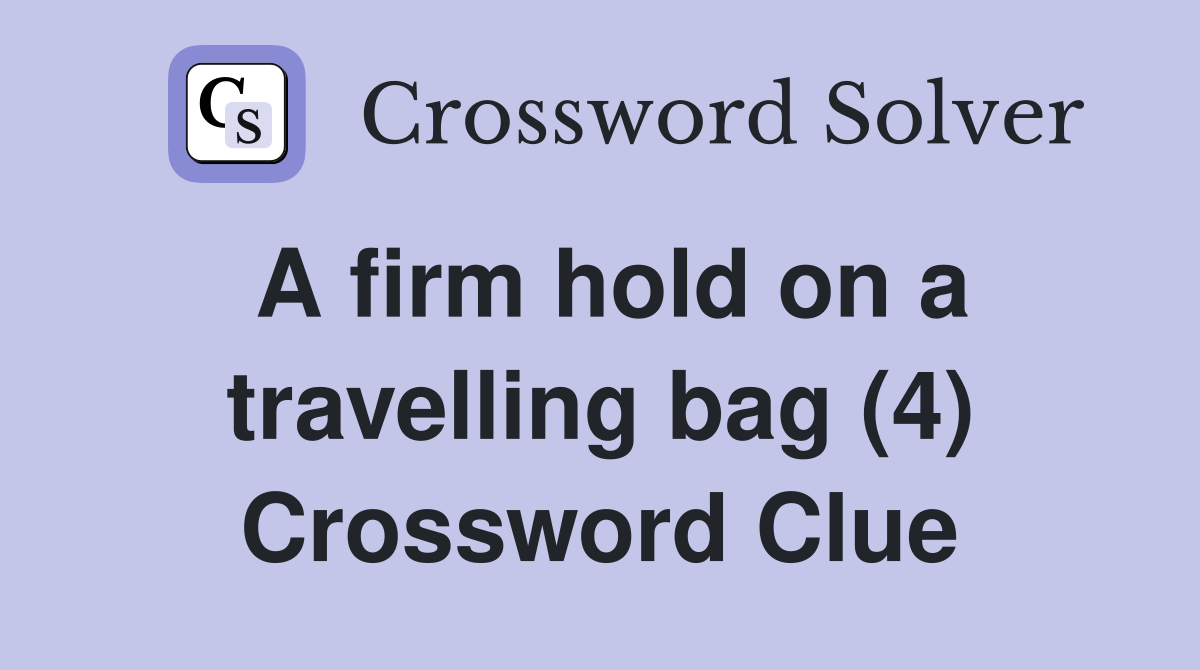 A firm hold on a travelling bag (4) Crossword Clue
