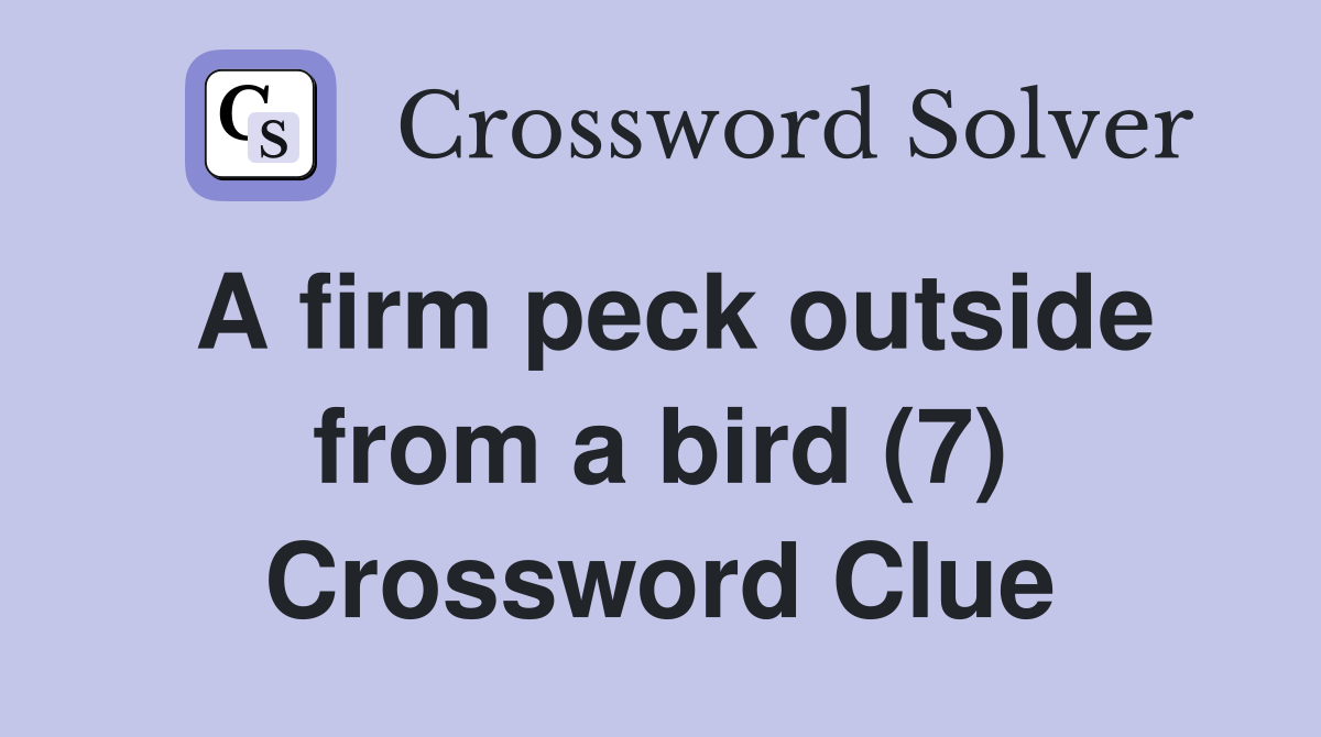 A firm peck outside from a bird (7) Crossword Clue