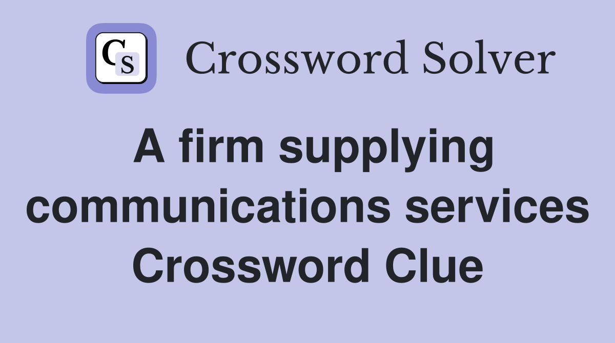 A firm supplying communications services Crossword Clue