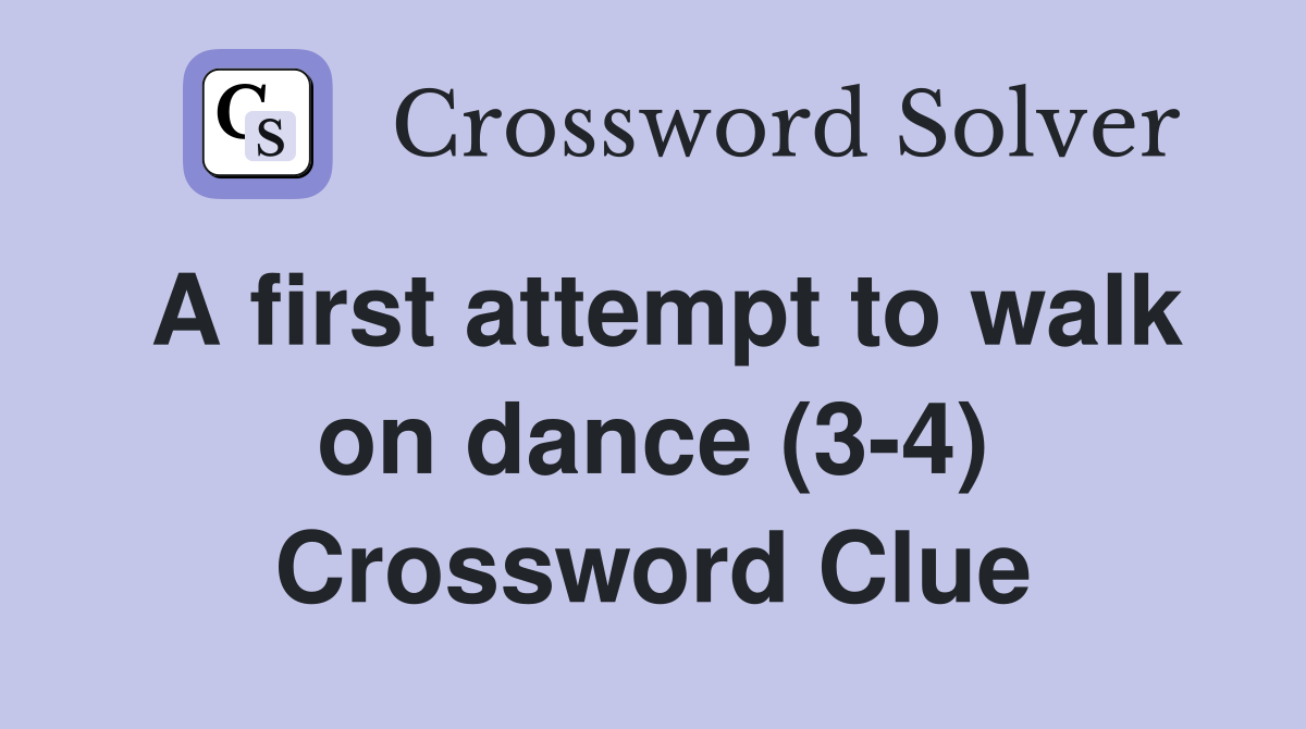 A first attempt to walk on dance (3-4) Crossword Clue