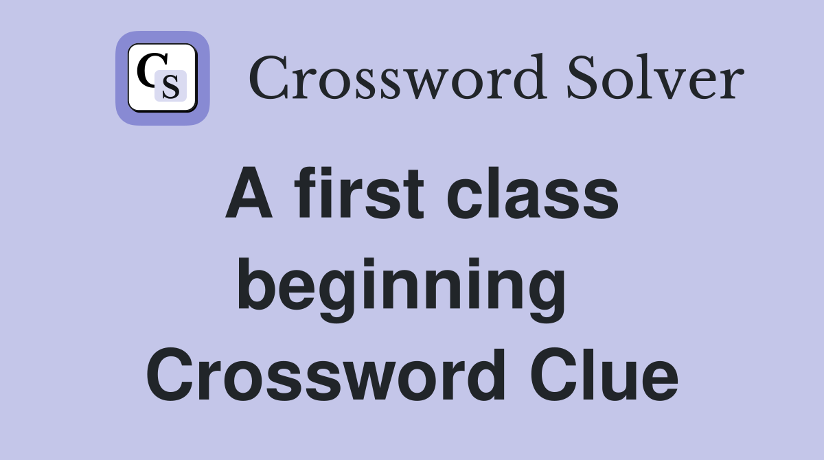 A first class beginning  Crossword Clue