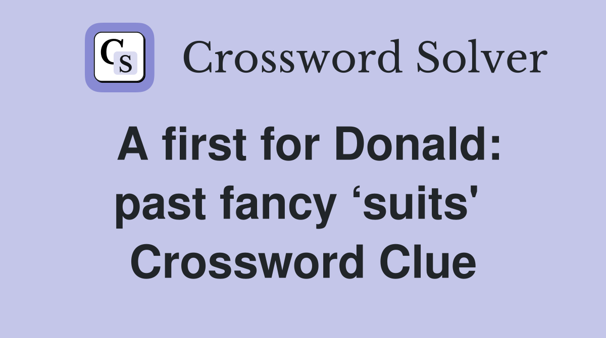 A first for Donald: past fancy ‘suits'  Crossword Clue
