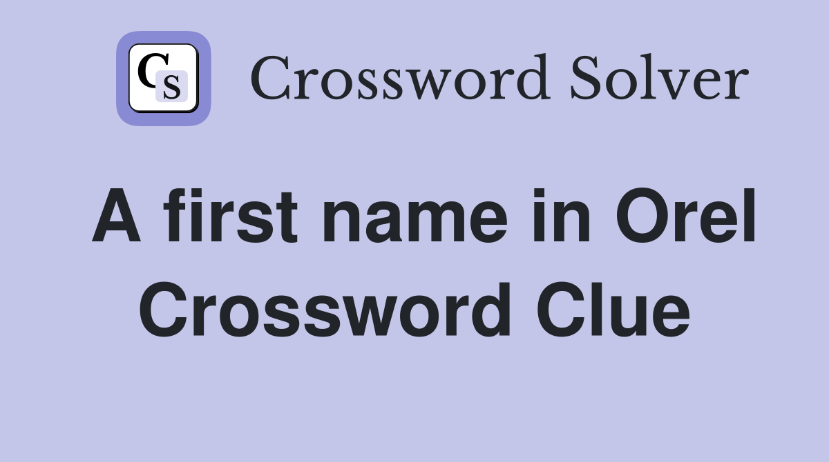 A first name in Orel Crossword Clue