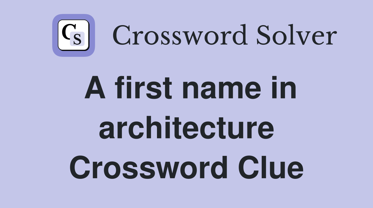 A first name in architecture Crossword Clue