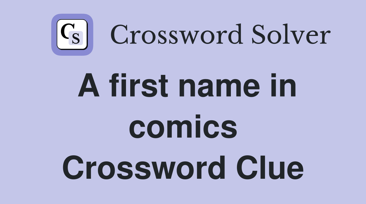A first name in comics Crossword Clue