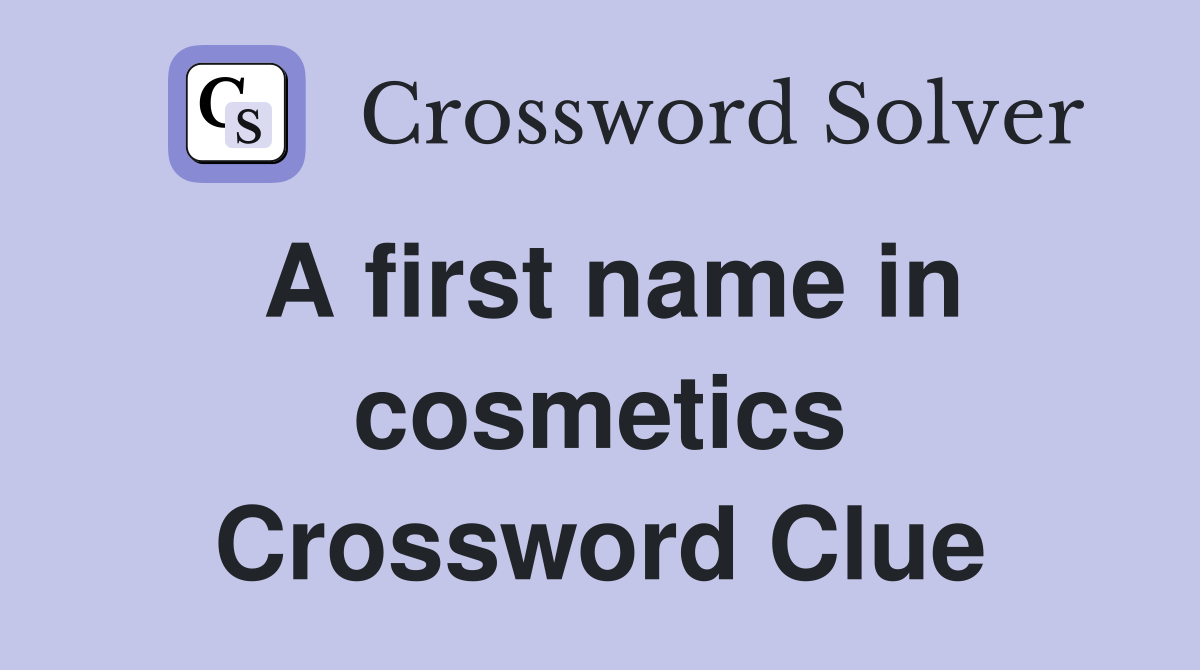 A first name in cosmetics Crossword Clue