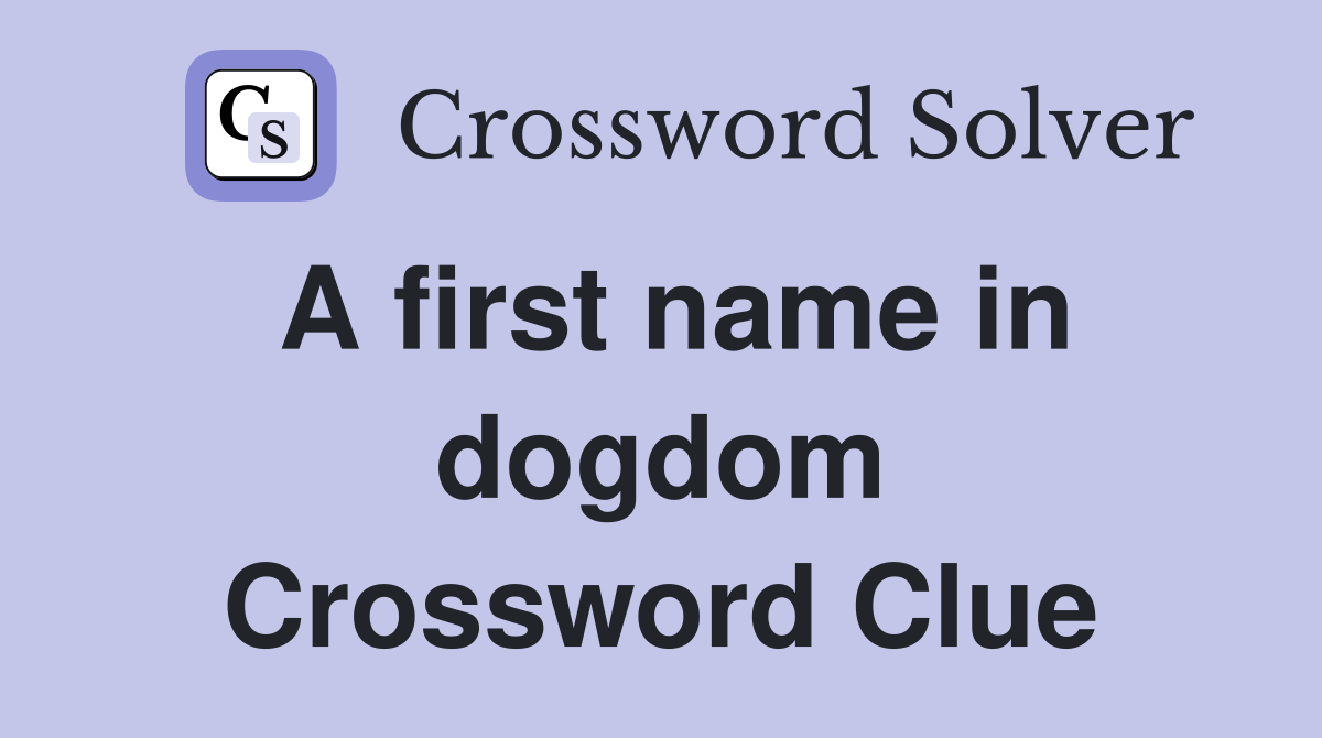 A first name in dogdom Crossword Clue