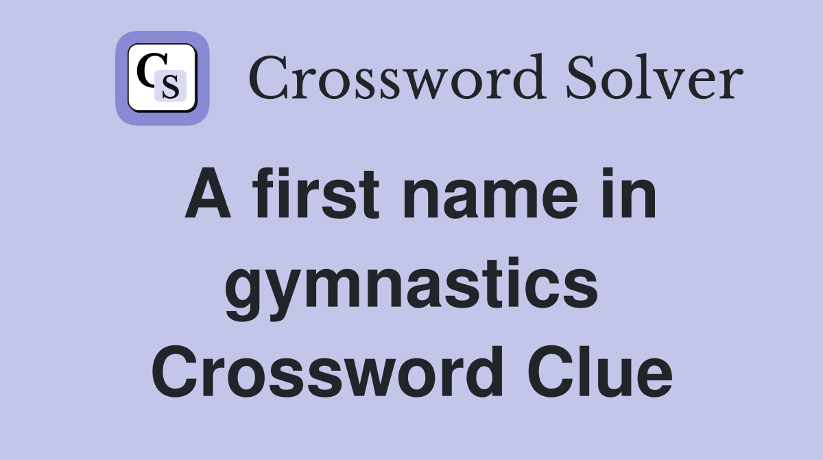 A first name in gymnastics Crossword Clue