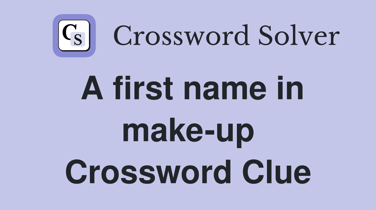 A first name in make-up Crossword Clue