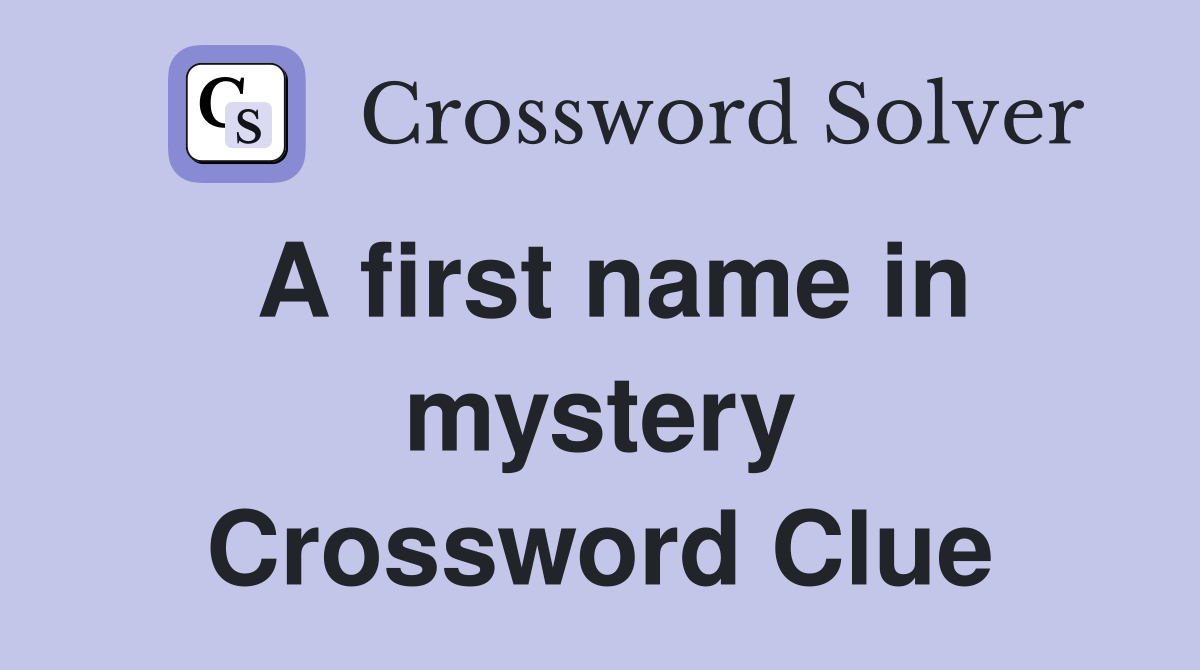 A first name in mystery Crossword Clue
