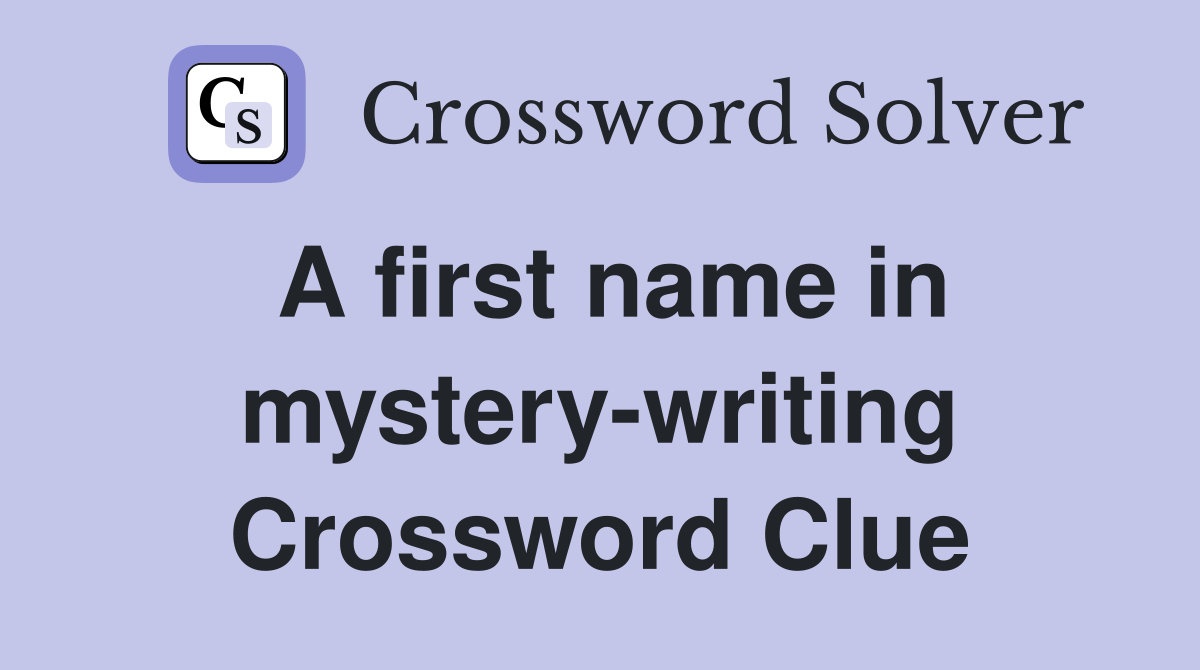 A first name in mystery-writing Crossword Clue
