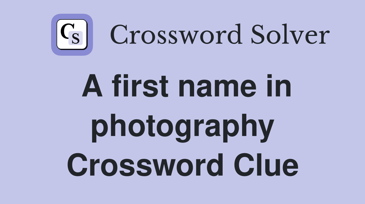A first name in photography Crossword Clue