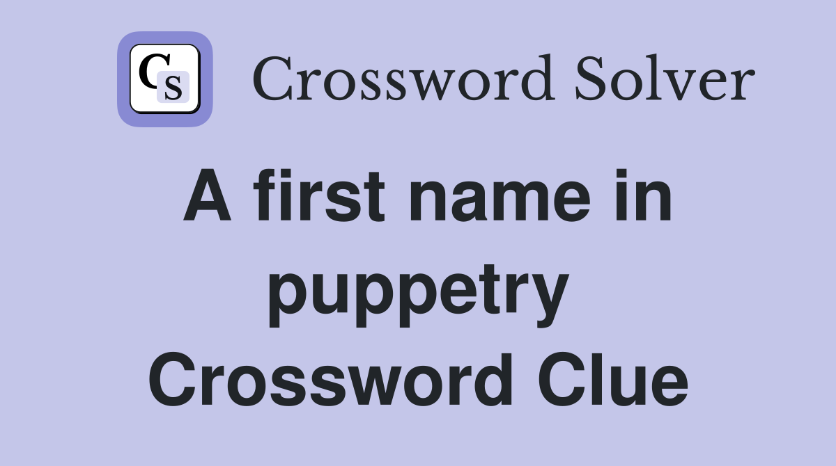 A first name in puppetry Crossword Clue