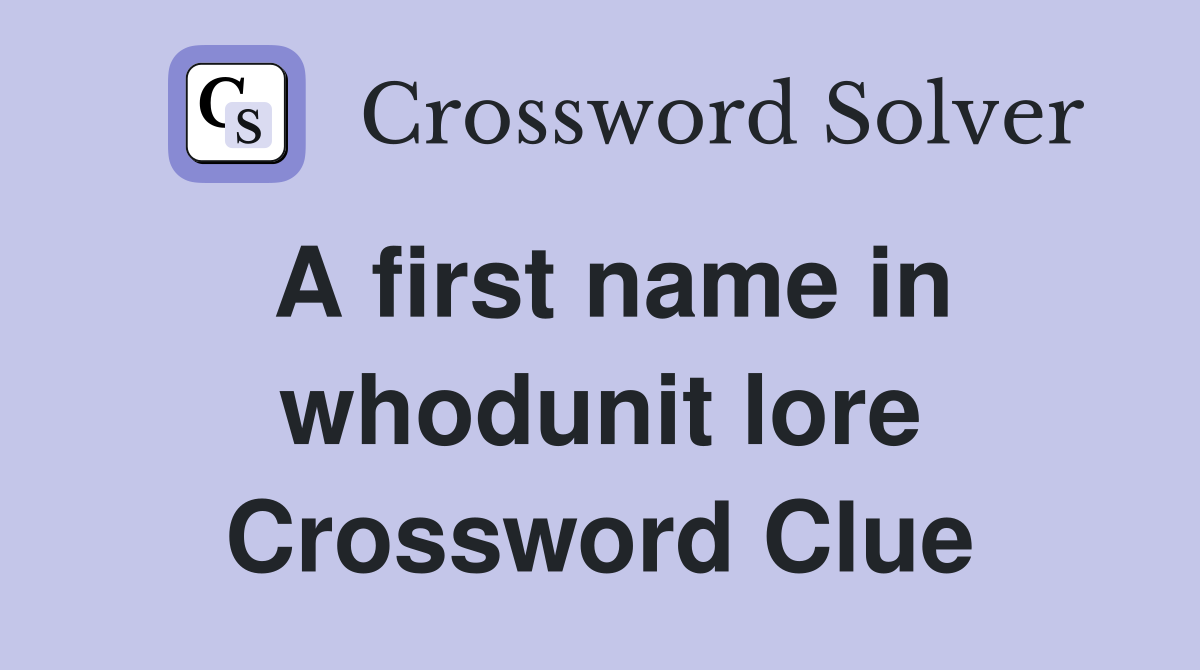 A first name in whodunit lore Crossword Clue