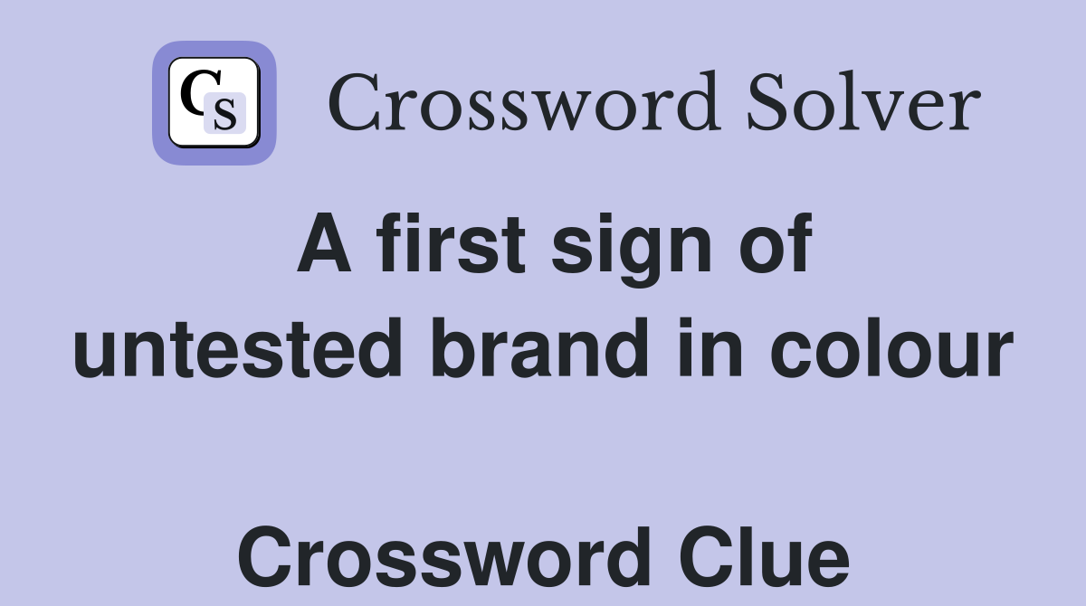 A first sign of untested brand in colour  Crossword Clue