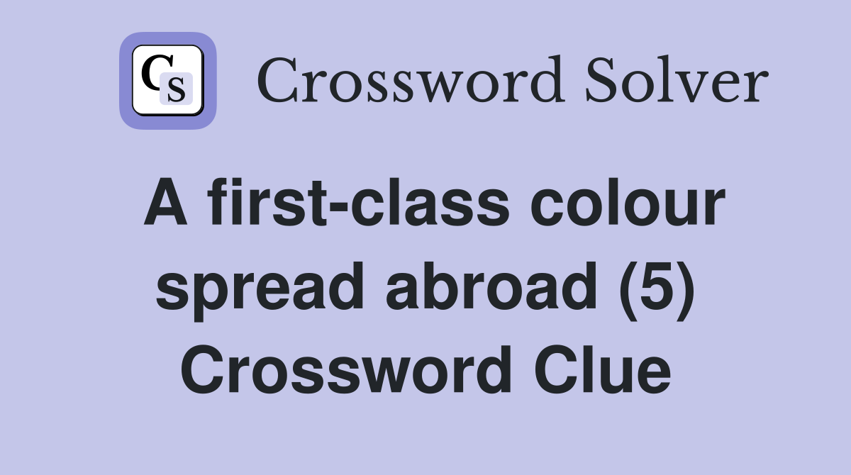 A first-class colour spread abroad (5) Crossword Clue