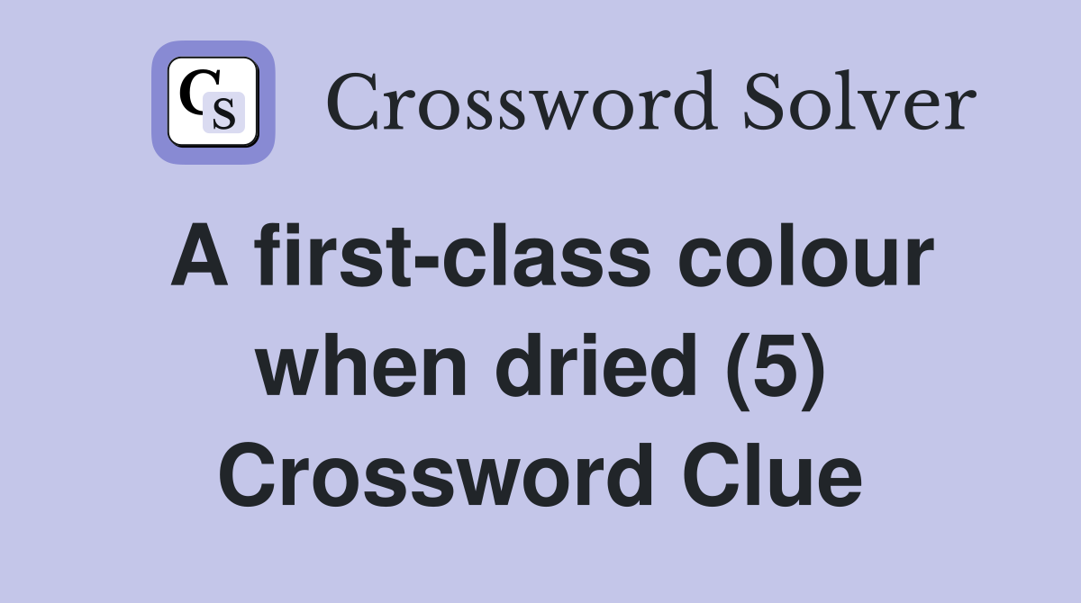 A first-class colour when dried (5) Crossword Clue