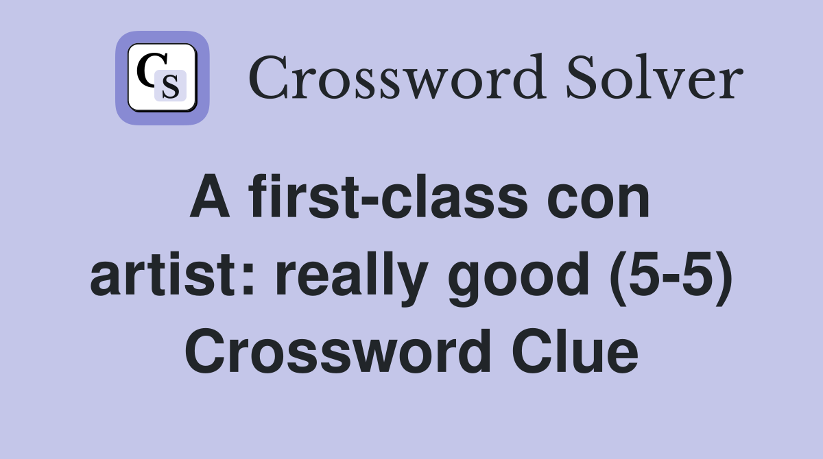 A first-class con artist: really good (5-5) Crossword Clue