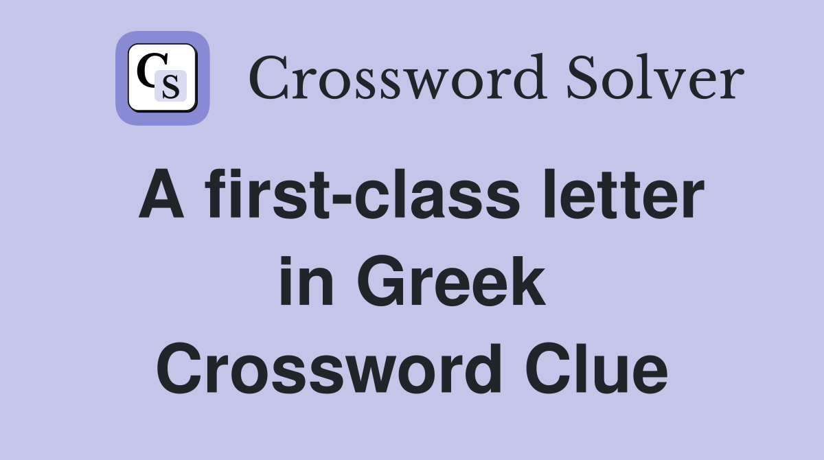 A first class letter in Greek Crossword Clue Answers Crossword Solver