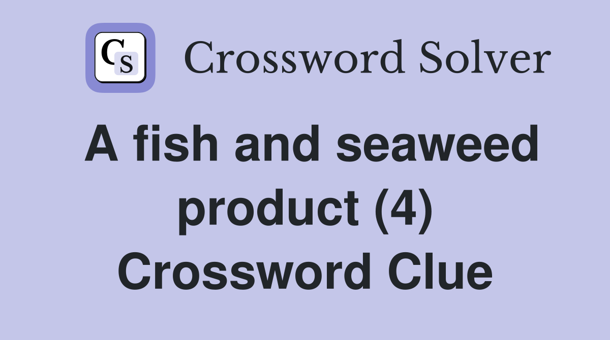 A fish and seaweed product (4) Crossword Clue