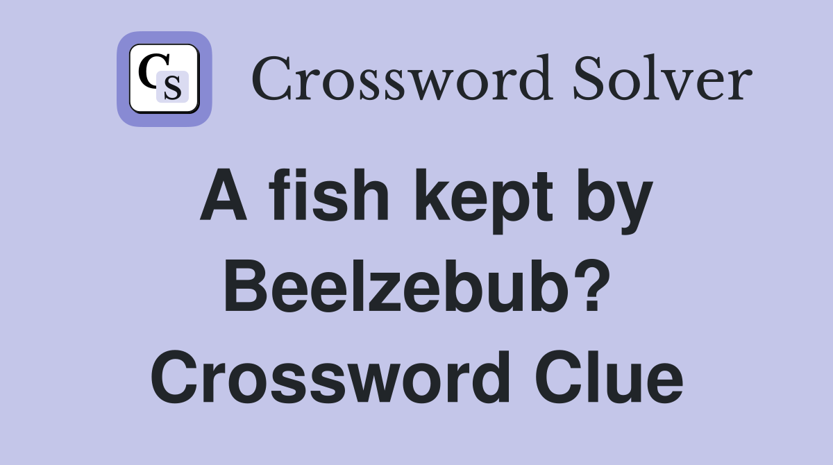 A fish kept by Beelzebub? Crossword Clue