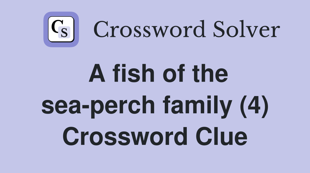 A fish of the sea-perch family (4) Crossword Clue