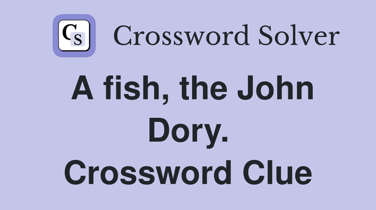 A fish, the John Dory. Crossword Clue