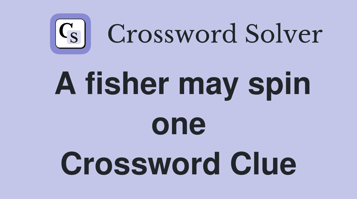 A fisher may spin one Crossword Clue