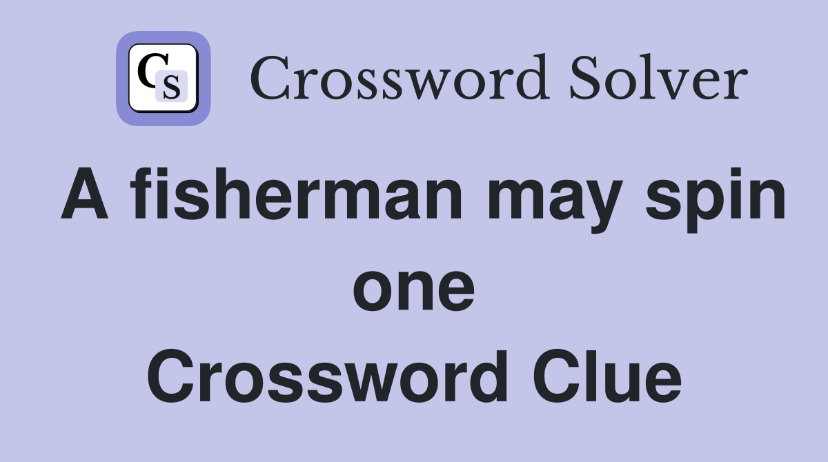 A fisherman may spin one Crossword Clue